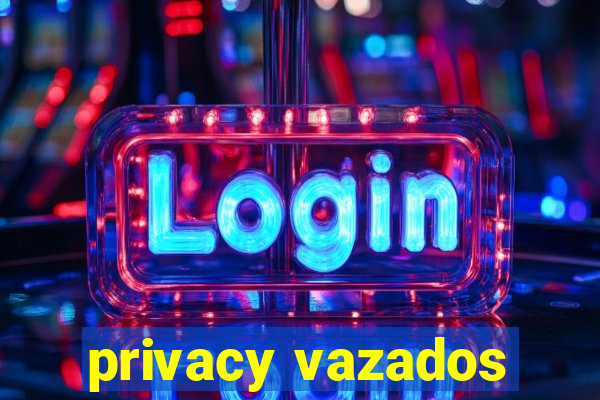 privacy vazados